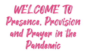 Open Presence, Provision and Prayer in the Pandemic
